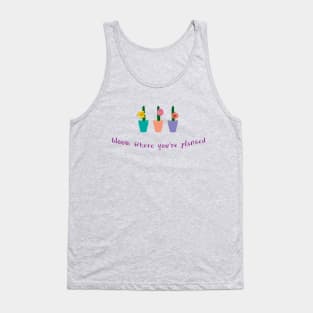 Bloom where you're planted Tank Top